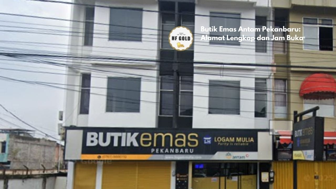 Butik Emas Antam Pekanbaru: Alamat Lengkap dan Jam Buka