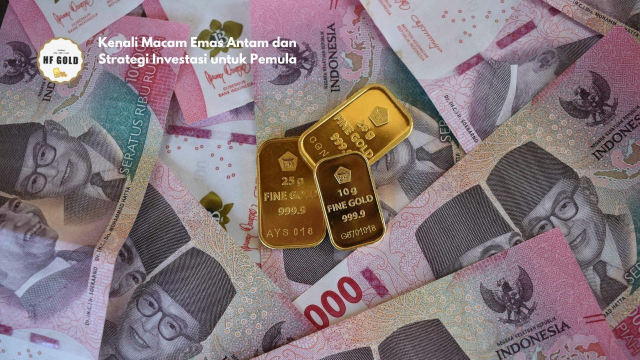 Kenali Macam Emas Antam dan Strategi Investasi untuk Pemula