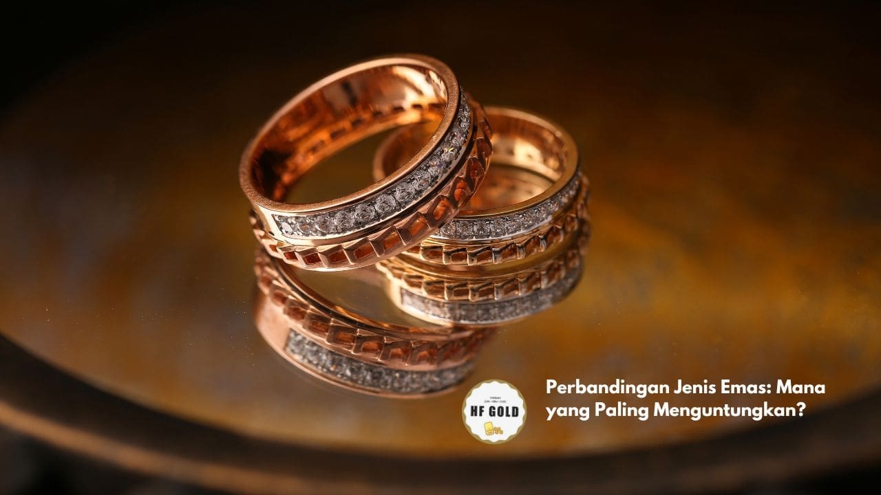 Perbandingan Jenis Emas: Mana yang Paling Menguntungkan?